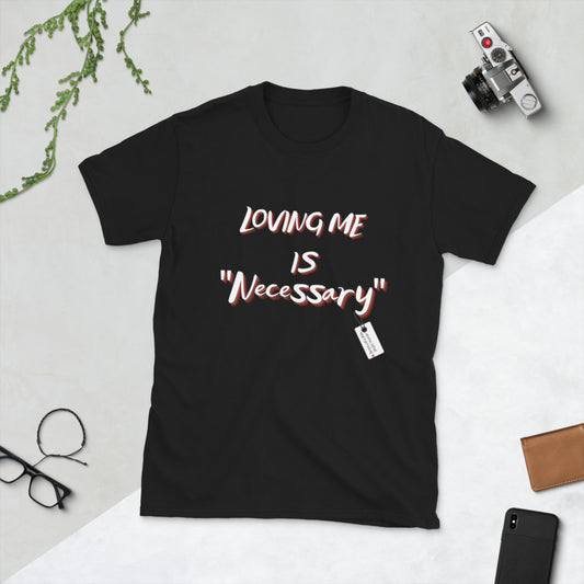 “Loving Me is Necessary” Unisex Statement T-Shirt