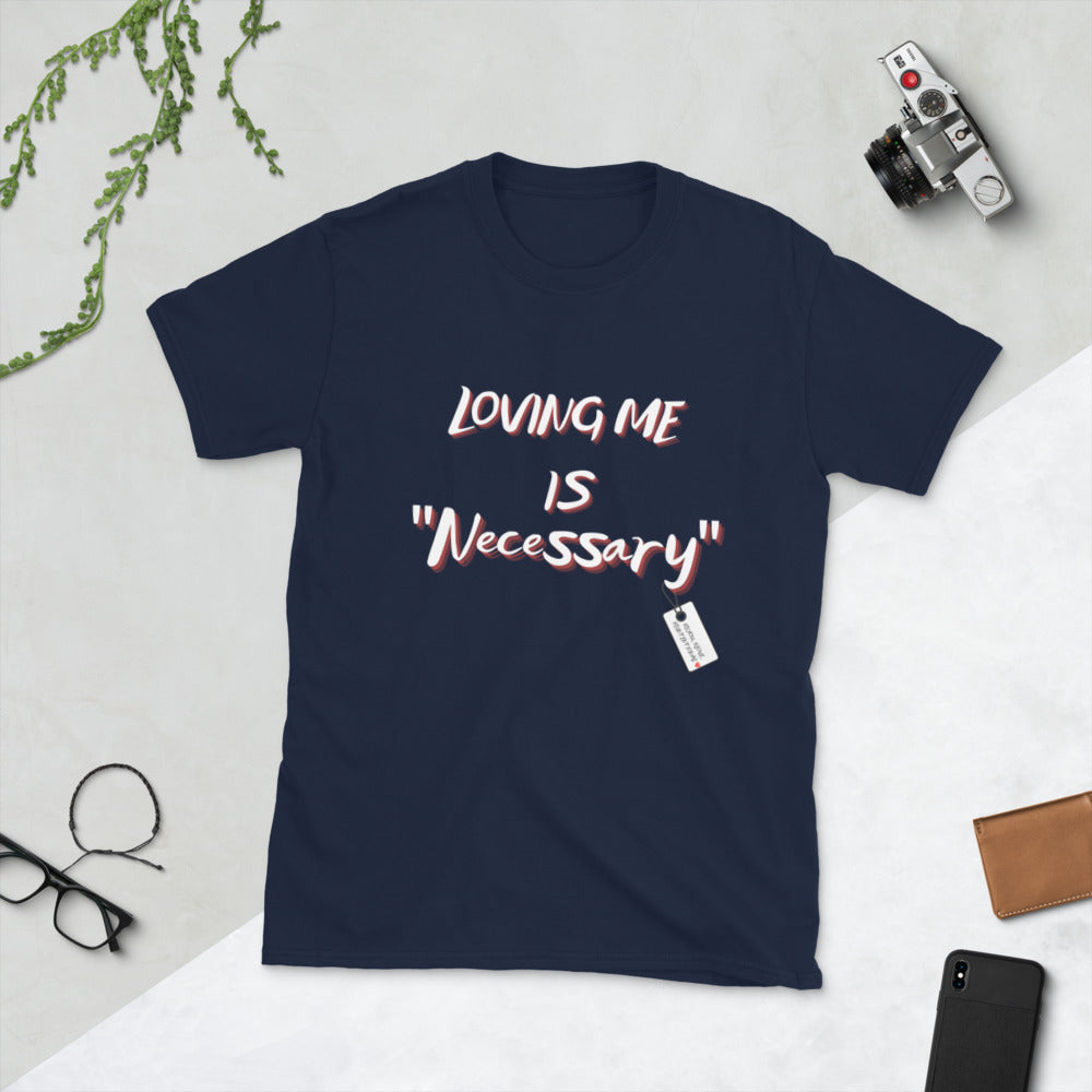 “Loving Me is Necessary” Unisex Statement T-Shirt