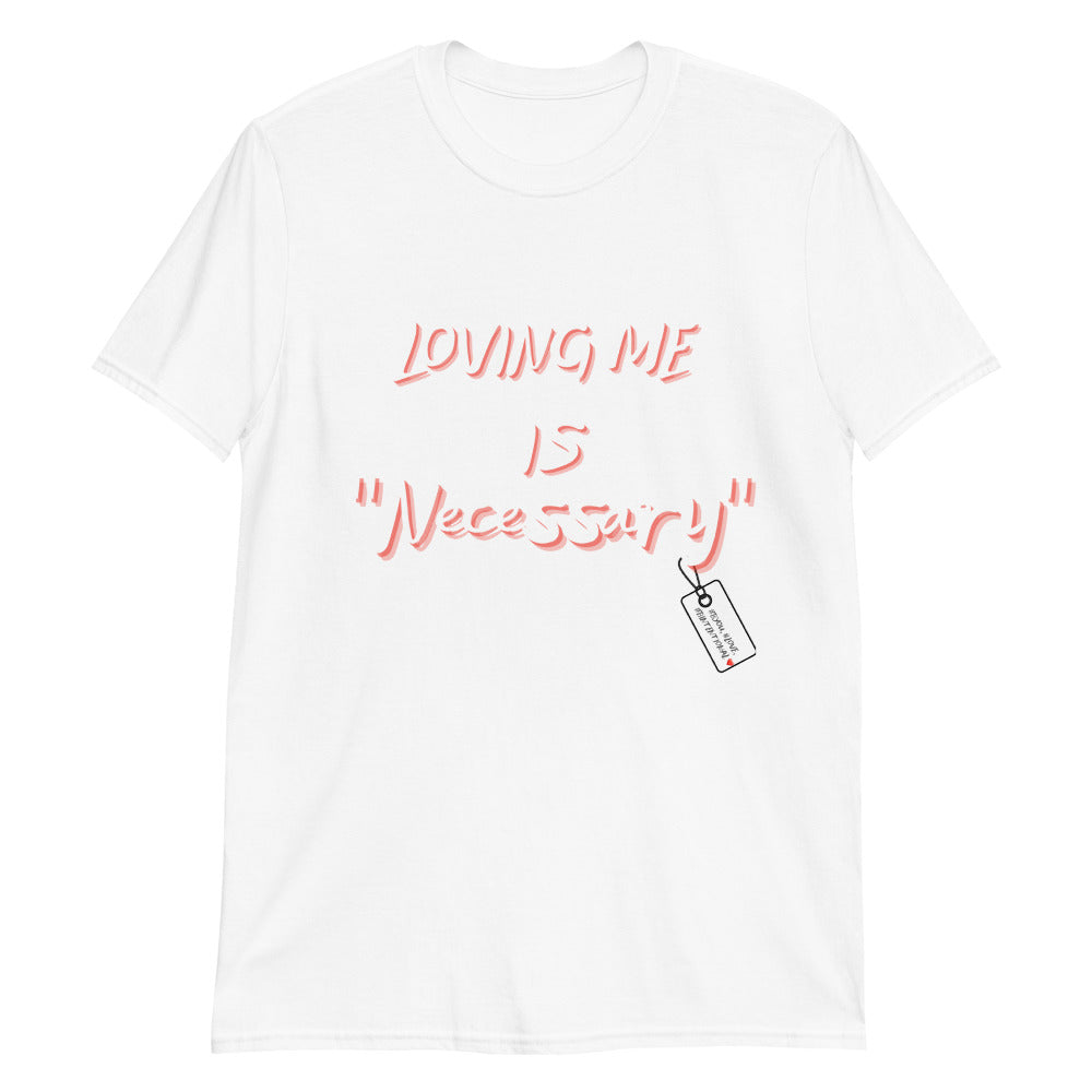 “Loving Me is Necessary” Unisex Statement T-Shirt