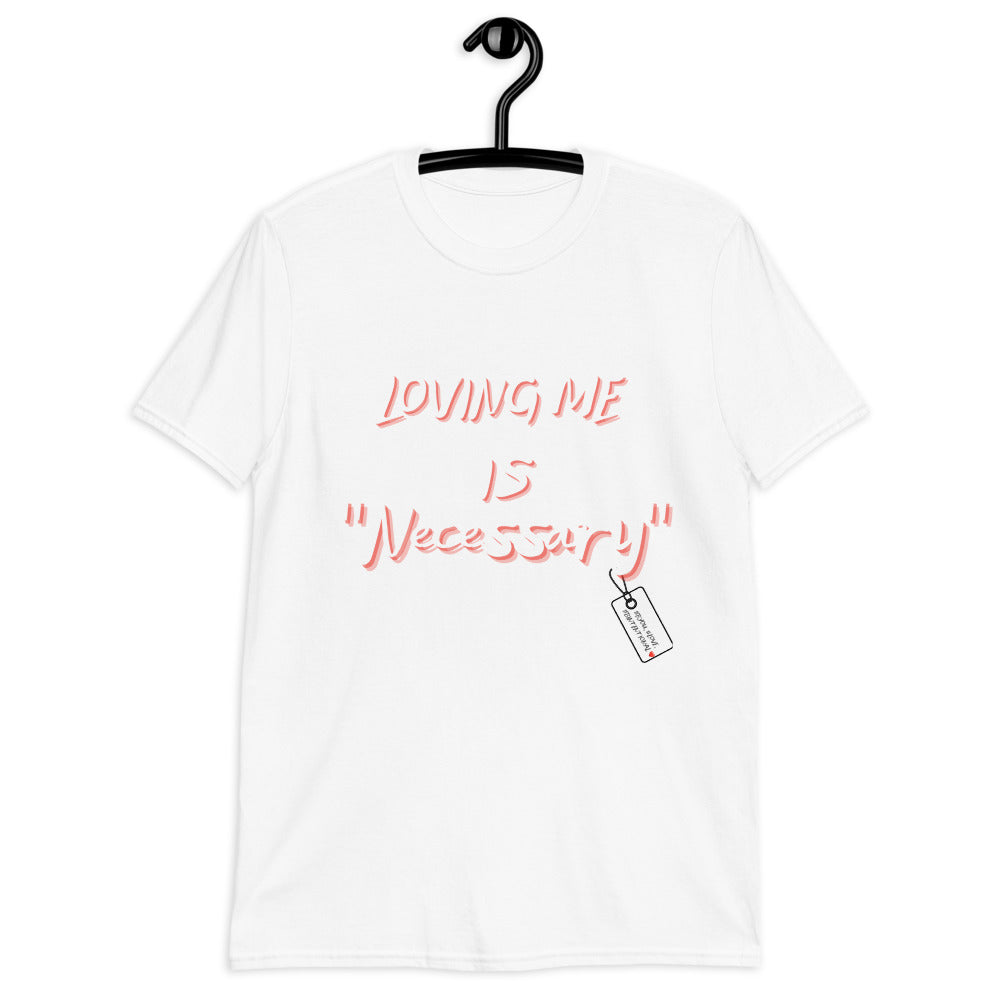 “Loving Me is Necessary” Unisex Statement T-Shirt