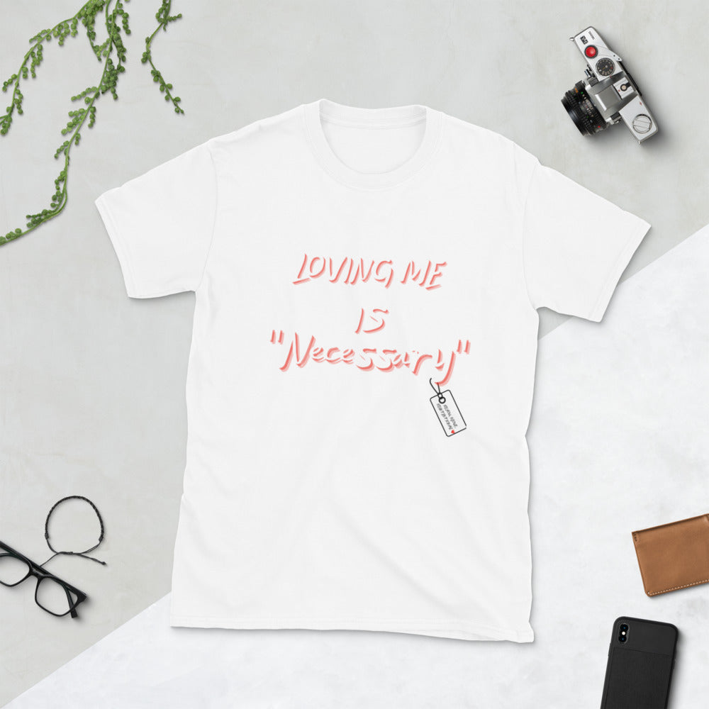 “Loving Me is Necessary” Unisex Statement T-Shirt